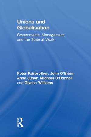 Unions and Globalisation: Governments, Management, and the State at Work de Peter Fairbrother