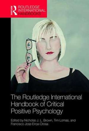 The Routledge International Handbook of Critical Positive Psychology de Nicholas J. L. Brown