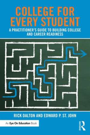 College For Every Student: A Practitioner's Guide to Building College and Career Readiness de Rick Dalton