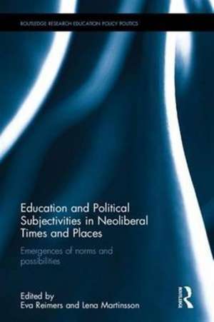 Education and Political Subjectivities in Neoliberal Times and Places: Emergences of norms and possibilities de Eva Reimers