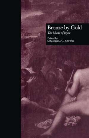 Bronze by Gold: The Music of Joyce de Sebastian D.G. Knowles