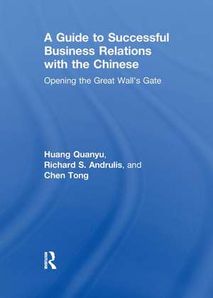 A Guide to Successful Business Relations With the Chinese: Opening the Great Wall's Gate de Richard S Andrulis