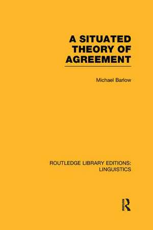 A Situated Theory of Agreement (RLE Linguistics B: Grammar) de Michael Barlow