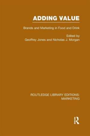 Adding Value (RLE Marketing): Brands and Marketing in Food and Drink de Geoffrey Jones