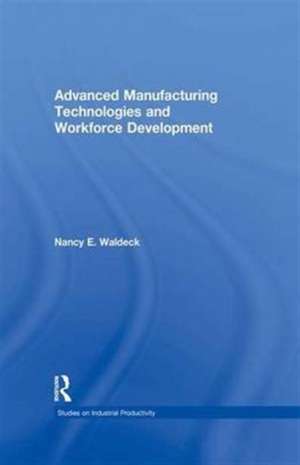 Advanced Manufacturing Technologies and Workforce Development de Nancy E. Waldeck