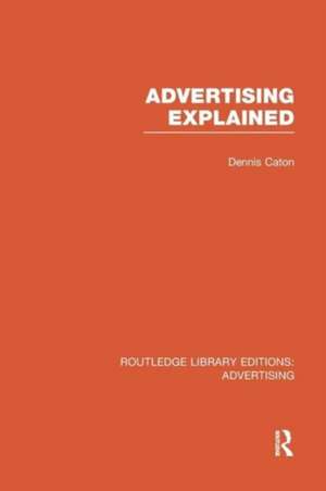 Advertising Explained (RLE Advertising) de Dennis Caton