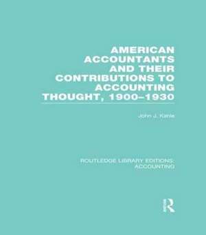 American Accountants and Their Contributions to Accounting Thought (RLE Accounting): 1900-1930 de John Kahle