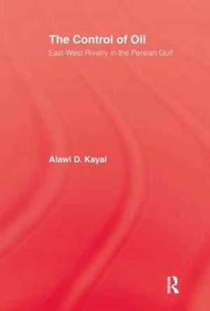 The Control of Oil: East-West Rivalry in the Persian Gulf de Alawi D. Kayal