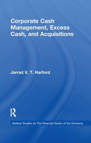 Corporate Cash Management, Excess Cash, and Acquisitions de Jarrad V.T. Harford