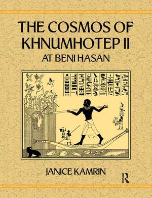 The Cosmos of Khnumhotep II at Beni Hasan de Janice Kamrin