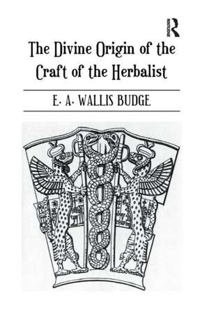 The Divine Origin of the Craft of the Herbalist de E. A. Wallis Budge