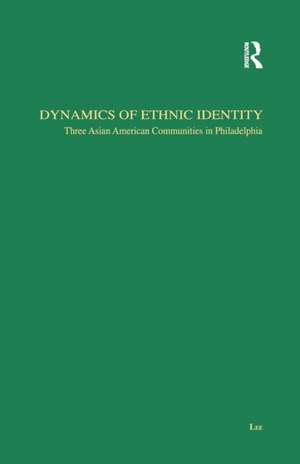 Dynamics of Ethnic Identity: Three Asian American Communities in Philadelphia de Jae-Hyup Lee