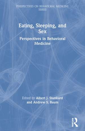 Eating, Sleeping, and Sex: Perspectives in Behavioral Medicine de Albert J. Stunkard