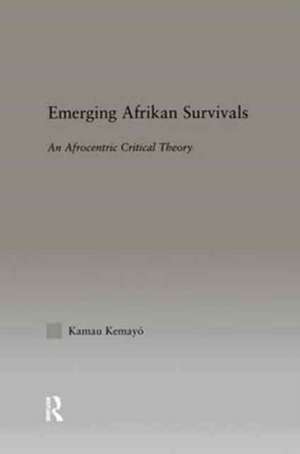 Emerging Afrikan Survivals: An Afrocentric Critical Theory de Kemayo Kamau