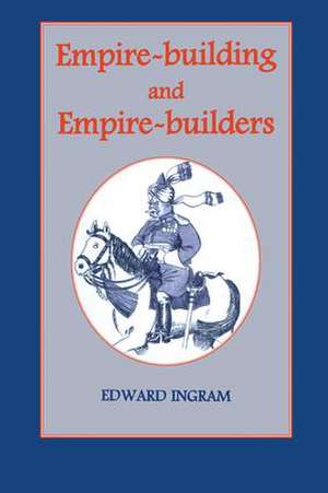 Empire-building and Empire-builders: Twelve Studies de Edward Ingram