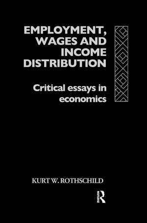 Employment, Wages and Income Distribution: Critical essays in Economics de Kurt W. Rothschild