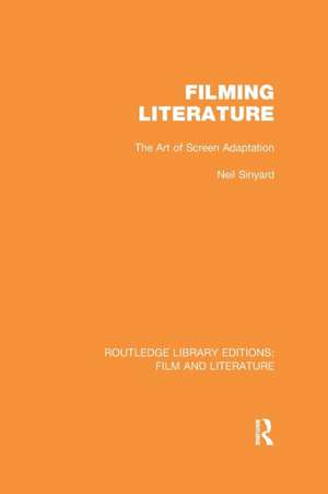 Filming Literature: The Art of Screen Adaptation de Neil Sinyard