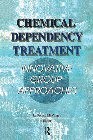 Chemical Dependency Treatment: Innovative Group Approaches de L Donald Mcvinney