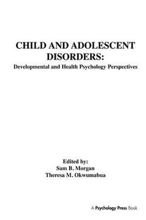 Child and Adolescent Disorders: Developmental and Health Psychology Perspectives de Sam B. Morgan