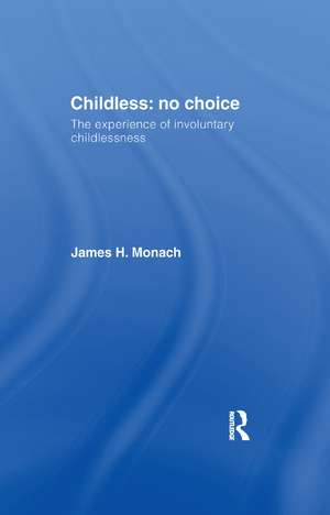 Childless: No Choice: The Experience of Involuntary Childlessness de James H. Monach