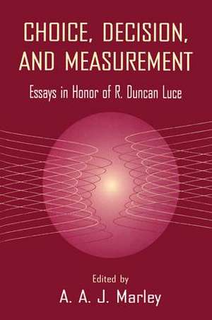 Choice, Decision, and Measurement: Essays in Honor of R. Duncan Luce de A.A.J. Marley