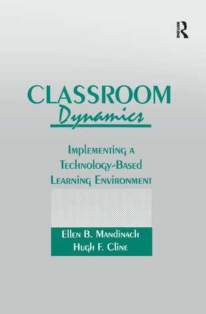 Classroom Dynamics: Implementing a Technology-Based Learning Environment de Ellen B. Mandinach