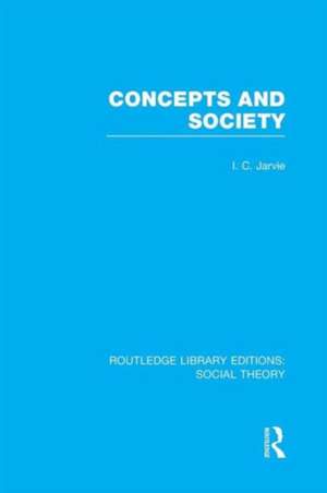 Concepts and Society (RLE Social Theory) de Ian C. Jarvie