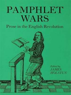 Holstun Pamphlet Wars: Prose in the English Revolution de James Holstun