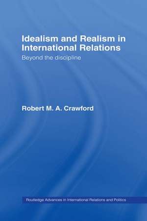 Idealism and Realism in International Relations de Robert M. A. Crawford