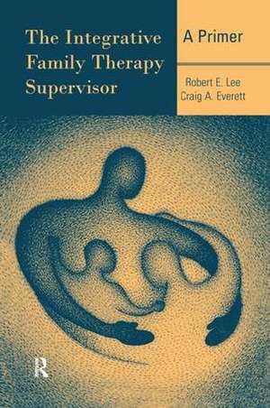 The Integrative Family Therapy Supervisor: A Primer de Robert E. Lee