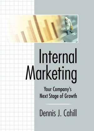 Internal Marketing: Your Company's Next Stage of Growth de William Winston