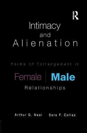 Intimacy and Alienation: Forms of Estrangement in Female/Male Relationships de Arthur G. Neal