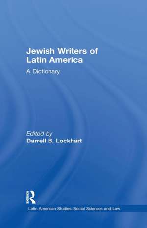 Jewish Writers of Latin America: A Dictionary de Darrell B. Lockhart