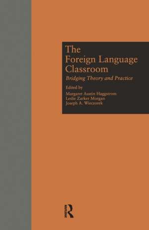 The Foreign Language Classroom: Bridging Theory and Practice de Margaret A Haggstrom