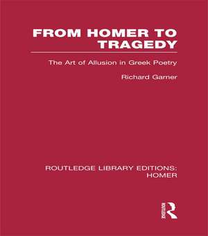 From Homer to Tragedy: The Art of Allusion in Greek Poetry de Richard Garner