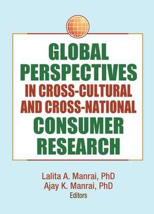 Global Perspectives in Cross-Cultural and Cross-National Consumer Research de Erdener Kaynak