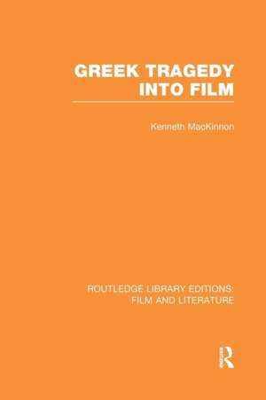 Greek Tragedy into Film de Kenneth MacKinnon