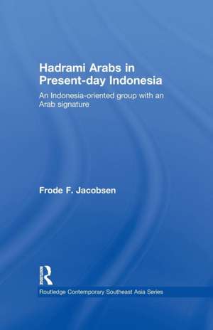 Hadrami Arabs in Present-day Indonesia: An Indonesia-oriented group with an Arab signature de Frode F. Jacobsen