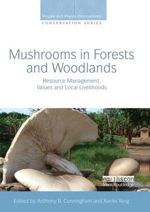 Mushrooms in Forests and Woodlands: Resource Management, Values and Local Livelihoods de Anthony B. Cunningham