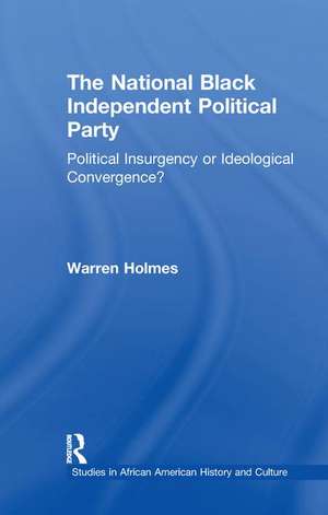 The National Black Independent Party: Political Insurgency or Ideological Convergence? de Warren N. Holmes