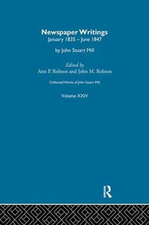 Collected Works of John Stuart Mill: XXIV. Newspaper Writings Vol C de J.M. Robson