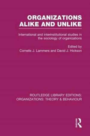 Organizations Alike and Unlike (RLE: Organizations): International and Inter-Institutional Studies in the Sociology of Organizations de Cornelis Lammers