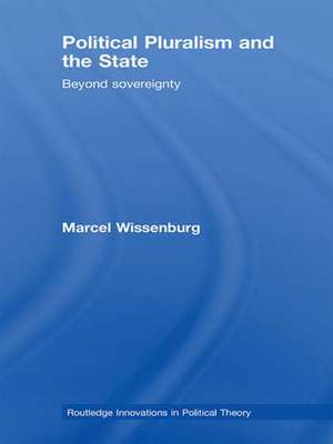 Political Pluralism and the State: Beyond Sovereignty de Marcel Wissenburg