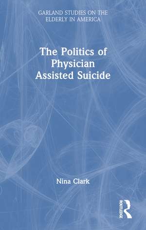 The Politics of Physician Assisted Suicide de Nina Clark