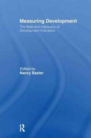 Measuring Development: the Role and Adequacy of Development Indicators de Nancy Baster