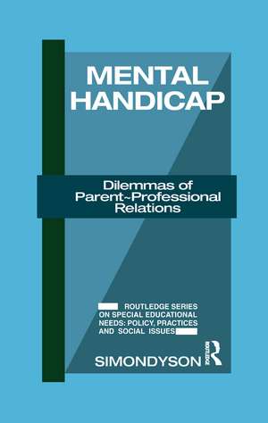 Mental Handicap: Dilemmas of Parent-Professional Relations de Simon Dyson