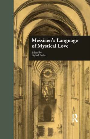 Messiaen's Language of Mystical Love de Siglind Bruhn