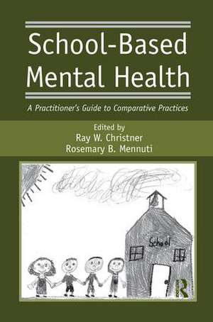 School-Based Mental Health: A Practitioner's Guide to Comparative Practices de Ray W. Christner