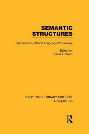 Semantic Structures (RLE Linguistics B: Grammar): Advances in Natural Language Processing de David L. Waltz