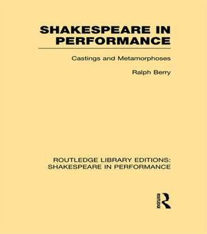 Shakespeare in Performance: Castings and Metamorphoses de Ralph Berry